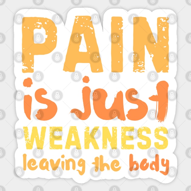 Pain is Just Weakness Leaving the Body Sticker by The WYLD Tribe